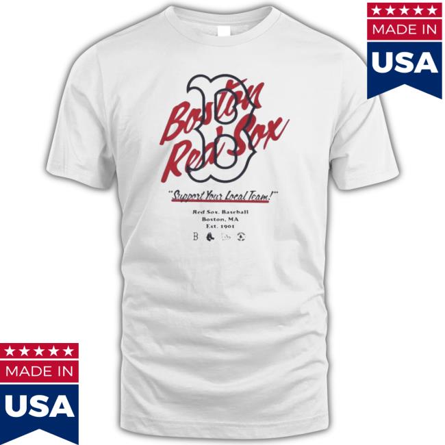 Boston Red Sox support your local team shirt, hoodie, sweater, long sleeve  and tank top